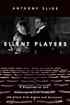 Silent Players: A Biographical and Autobiographical Study of 100 Silent Film Actors and Actresses