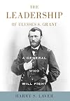 A General Who Will Fight: The Leadership of Ulysses S. Grant