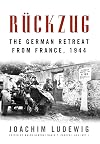 Rückzug: The German Retreat from France, 1944 (Foreign Military Studies)
