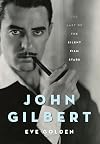 John Gilbert: The Last of the Silent Film Stars (Screen Classics)