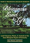 Bluegrass Land & Life: Land Character, Plants, and Animals of the Inner Bluegrass Region of Kentucky : Past, Present, an