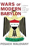 Wars of Modern Babylon: A History of the Iraqi Army from 1921 to 2003 (Foreign Military Studies)