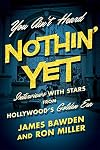 You Ain't Heard Nothin' Yet: Interviews with Stars from Hollywood's Golden Era (Screen Classics)
