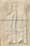 Breaking Protocol: America's First Female Ambassadors, 1933-1964 (Studies In Conflict Diplomacy Peace)