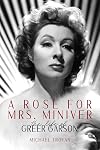 A Rose for Mrs. Miniver: The Life of Greer Garson