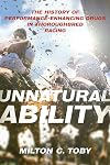 Unnatural Ability: The History of Performance-Enhancing Drugs in Thoroughbred Racing (Horses in History)
