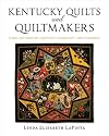 Kentucky Quilts and Quiltmakers: Three Centuries of Creativity, Community, and Commerce