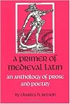 A Primer of Medieval Latin: An Anthology of Prose and Poetry
