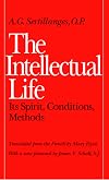 The Intellectual Life: Its Spirit, Conditions, Methods