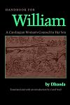 Handbook for William: A Carolingian Woman's Counsel for Her Son