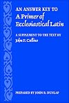 An Answer Key to a Primer of Ecclesiastical Latin: A Supplement to the Text