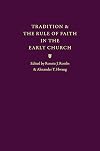 Tradition and the Rule of Faith in the Early Church
