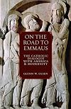 On the Road to Emmaus: The Catholic Dialogue with America and Modernity