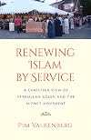 Renewing Islam by service : a Christian view of Fethullah Gülen and the Hizmet Movement
