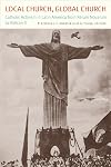 Local Church, Global Church: Catholic Activism in Latin America from Rerum Novarum to Vatican II