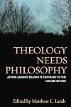 Theology Needs Philosophy: Acting Against Reason is Contrary to the Nature of God