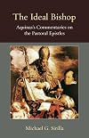 The Ideal Bishop: Aquinas's Commentaries on the Pastoral Epistles (Thomistic Ressourcement Series)