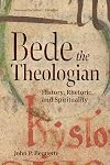 Bede the Theologian: History, Rhetoric, and Spirituality