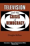 Television And The Crisis Of Democracy (Interventions--Theory & Contemporary Politics)