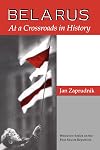Belarus: At A Crossroads In History (Westview Series on the Post-Soviet Republics)