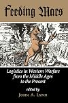 Feeding Mars: Logistics In Western Warfare From The Middle Ages To The Present (History and Warfare)