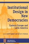 Institutional Design In New Democracies: Eastern Europe And Latin America