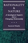 Rationality And Nature: A Sociological Inquiry Into A Changing Relationship