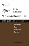 Faith After Foundationalism: Plantinga-Rorty-Lindbeck-Berger--Critiques and Alternatives