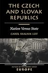 The Czech And Slovak Republics: Nation Versus State (Nations of the Modern World. Europe)