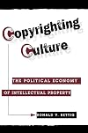 Copyrighting Culture: The Political Economy of Intellectual Property (Critical Studies in Communication and in the Cultu
