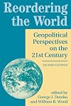 Reordering The World: Geopolitical Perspectives On The 21st Century, Second Edition