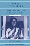 Siva And Her Sisters: Gender, Caste, And Class In Rural South India (Studies in the Ethnographic Imagination)
