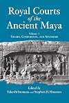 Royal Courts of the Ancient Maya, Vol. 1: Theory, Comparison, and Synthesis