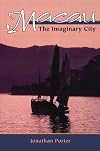 Macau : The Imaginary City : Culture and Society, 1577 to Present