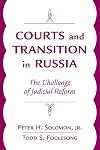 Courts And Transition In Russia: The Challenge Of Judicial Reform