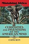 Mistaking Africa: Curiosities and Inventions of the American Mind, Second Edition