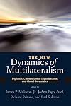 The New Dynamics of Multilateralism: Diplomacy, International Organizations, and Global Governance