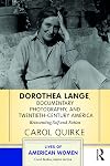 Dorothea Lange, Documentary Photography, and Twentieth-Century America: Reinventing Self and Nation (Lives of American Women)