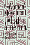 The Women's Movement in Latin America: Participation and Democracy