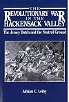 The Revolutionary War in the Hackensack Valley: The Jersey Dutch and the Neutral Ground, 1775-1783