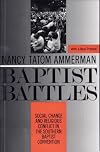 Baptist Battles: Social Change and Religious Conflict in the Southern Baptist Convention