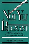 Not Yet Pregnant: Infertile Couples in Contemporary America