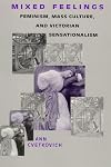 Mixed Feelings: Feminism, Mass Culture, and Victorian Sensationalism