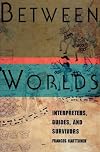 Between Worlds: Interpreters, Guides, and Survivors