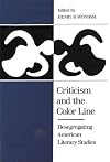 Criticism and the Color Line: Desegregating American Literary Studies