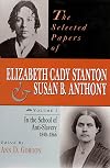 The Selected Papers of Elizabeth Cady Stanton and Susan B. Anthony: In the School of Anti-Slavery, 1840 to 1866 (Volume 1) (Selected Papers of Elizabeth Cady Staton and Susan B. Anthony)