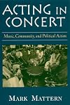 Acting in Concert: Music, Community, and Political Action
