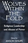 Wolves Within the Fold: Religious Leadership and Abuses of Power