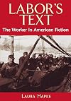 Labor's Text: The Worker in American Fiction