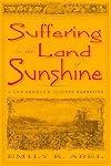 Suffering in the Land of Sunshine: A Los Angeles Illness Narrative (Critical Issues in Health and Medicine)